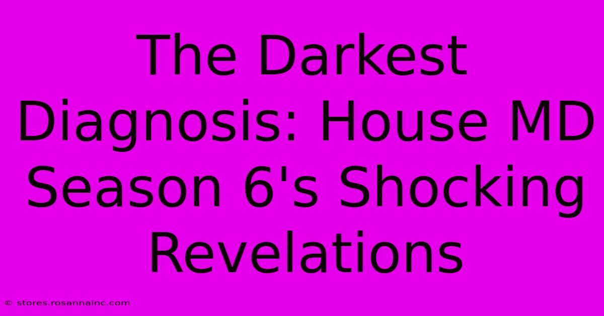 The Darkest Diagnosis: House MD Season 6's Shocking Revelations