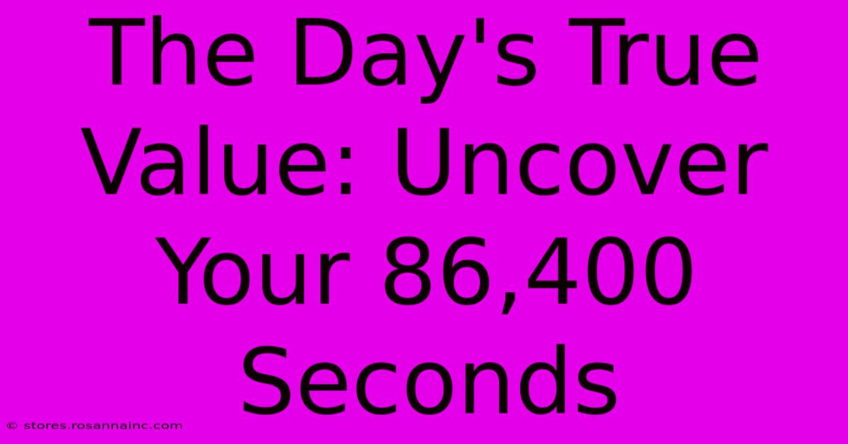 The Day's True Value: Uncover Your 86,400 Seconds