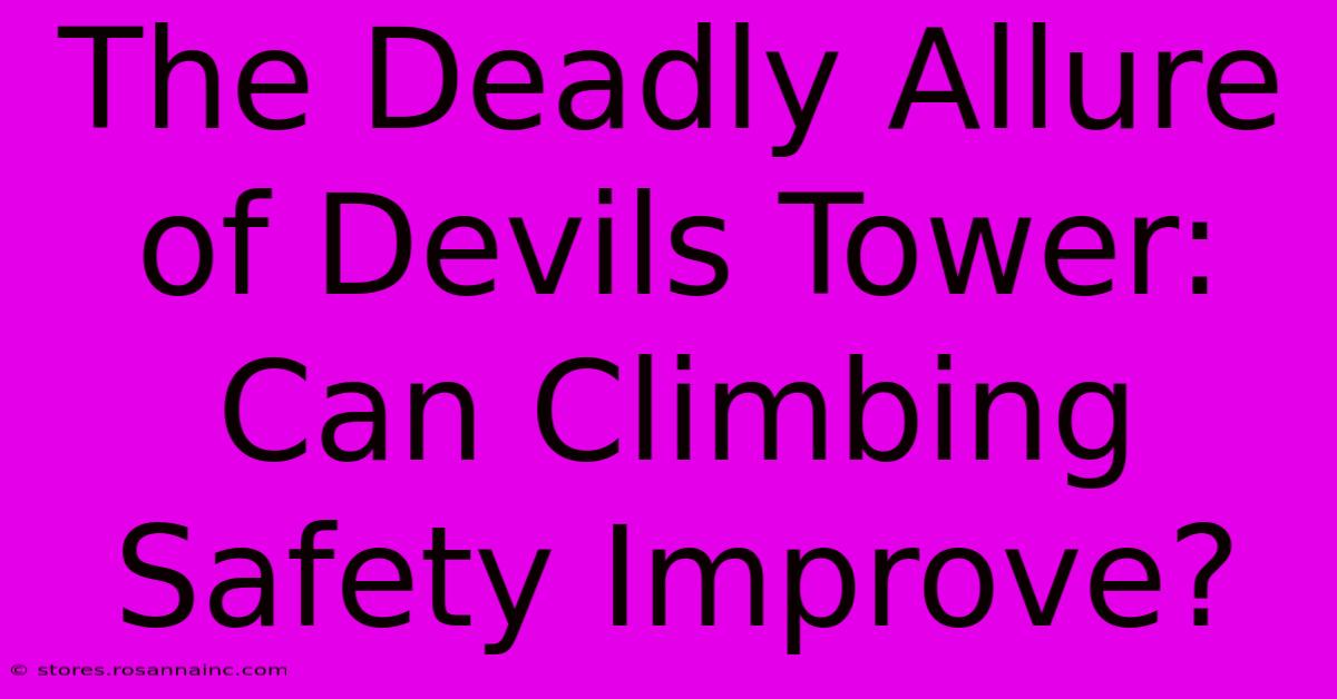 The Deadly Allure Of Devils Tower: Can Climbing Safety Improve?