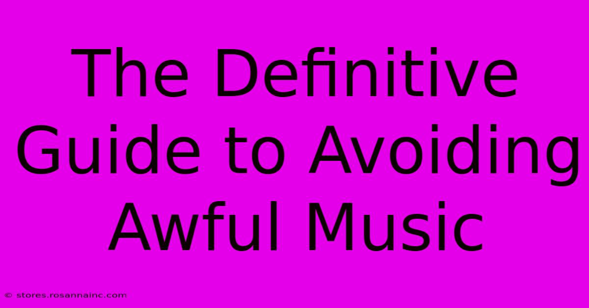 The Definitive Guide To Avoiding Awful Music