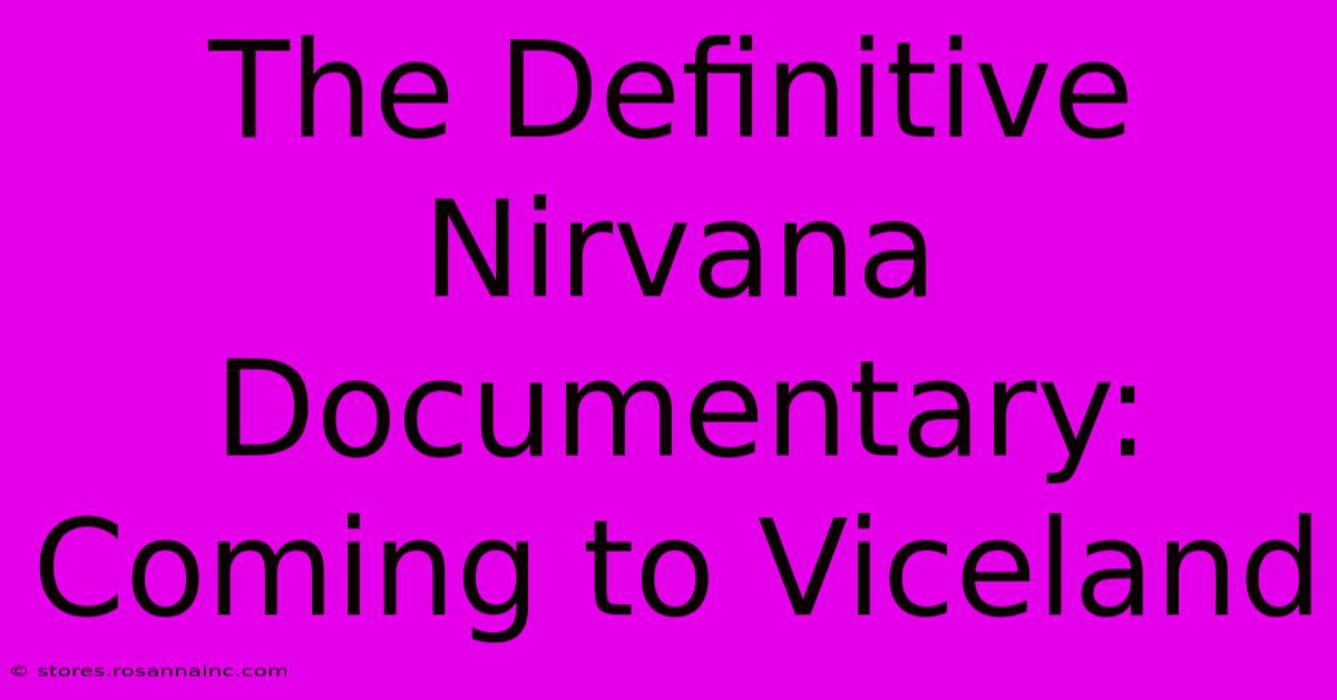 The Definitive Nirvana Documentary: Coming To Viceland