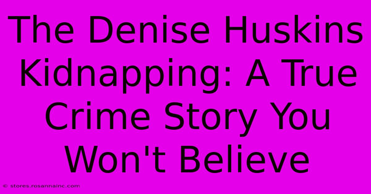 The Denise Huskins Kidnapping: A True Crime Story You Won't Believe