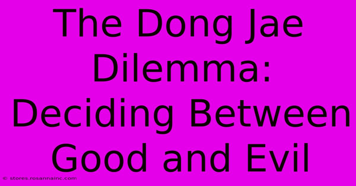 The Dong Jae Dilemma: Deciding Between Good And Evil