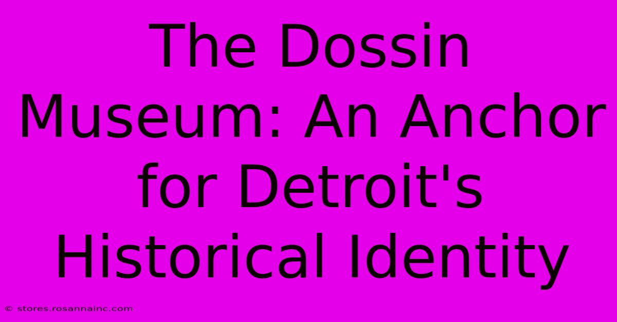 The Dossin Museum: An Anchor For Detroit's Historical Identity