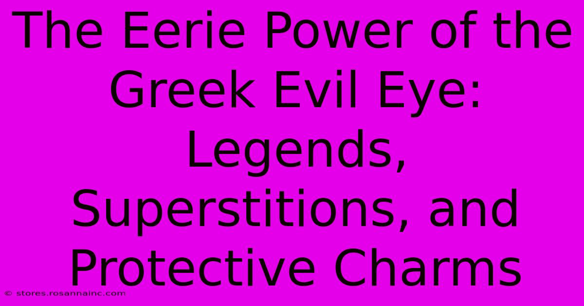 The Eerie Power Of The Greek Evil Eye: Legends, Superstitions, And Protective Charms