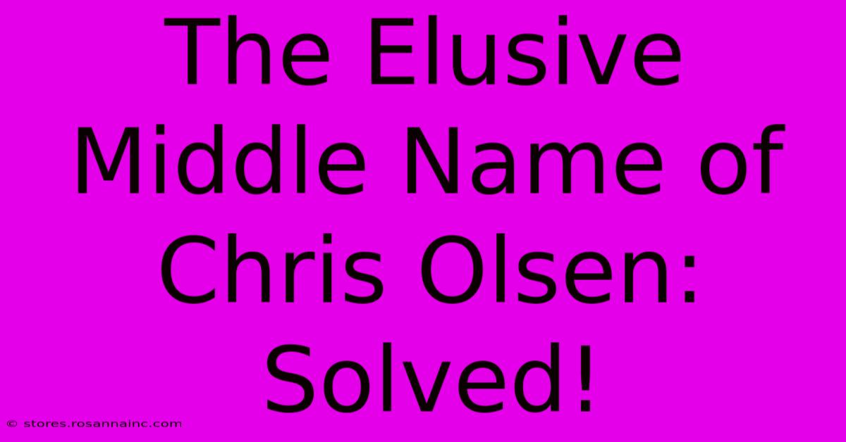 The Elusive Middle Name Of Chris Olsen: Solved!