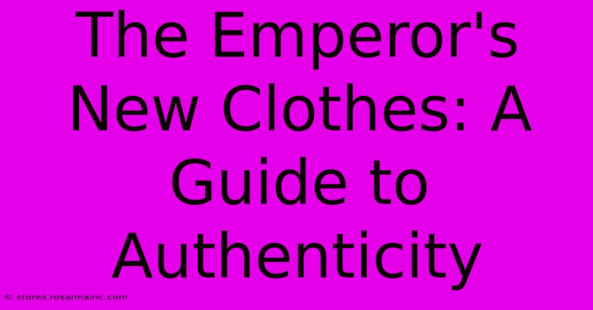 The Emperor's New Clothes: A Guide To  Authenticity