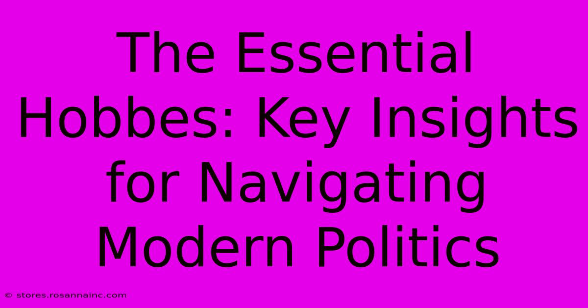 The Essential Hobbes: Key Insights For Navigating Modern Politics