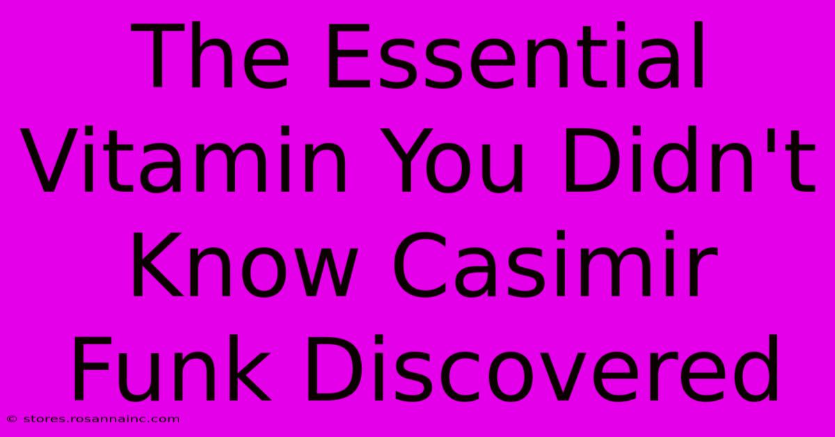 The Essential Vitamin You Didn't Know Casimir Funk Discovered