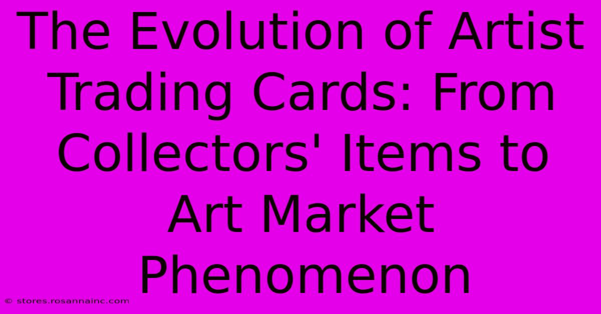 The Evolution Of Artist Trading Cards: From Collectors' Items To Art Market Phenomenon