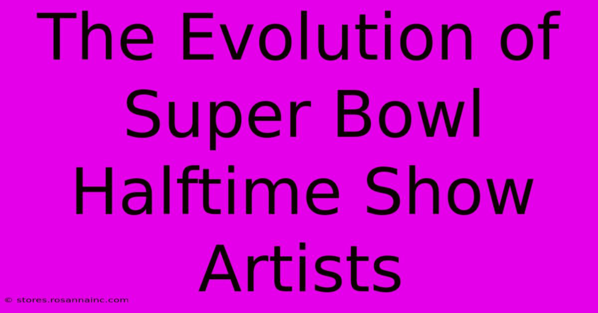 The Evolution Of Super Bowl Halftime Show Artists