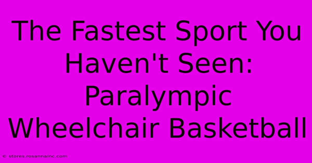 The Fastest Sport You Haven't Seen: Paralympic Wheelchair Basketball