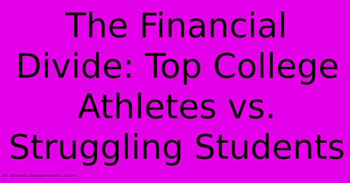 The Financial Divide: Top College Athletes Vs. Struggling Students