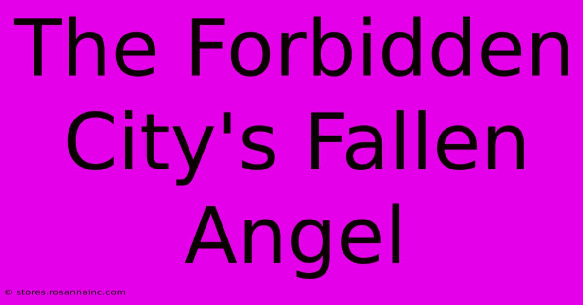 The Forbidden City's Fallen Angel