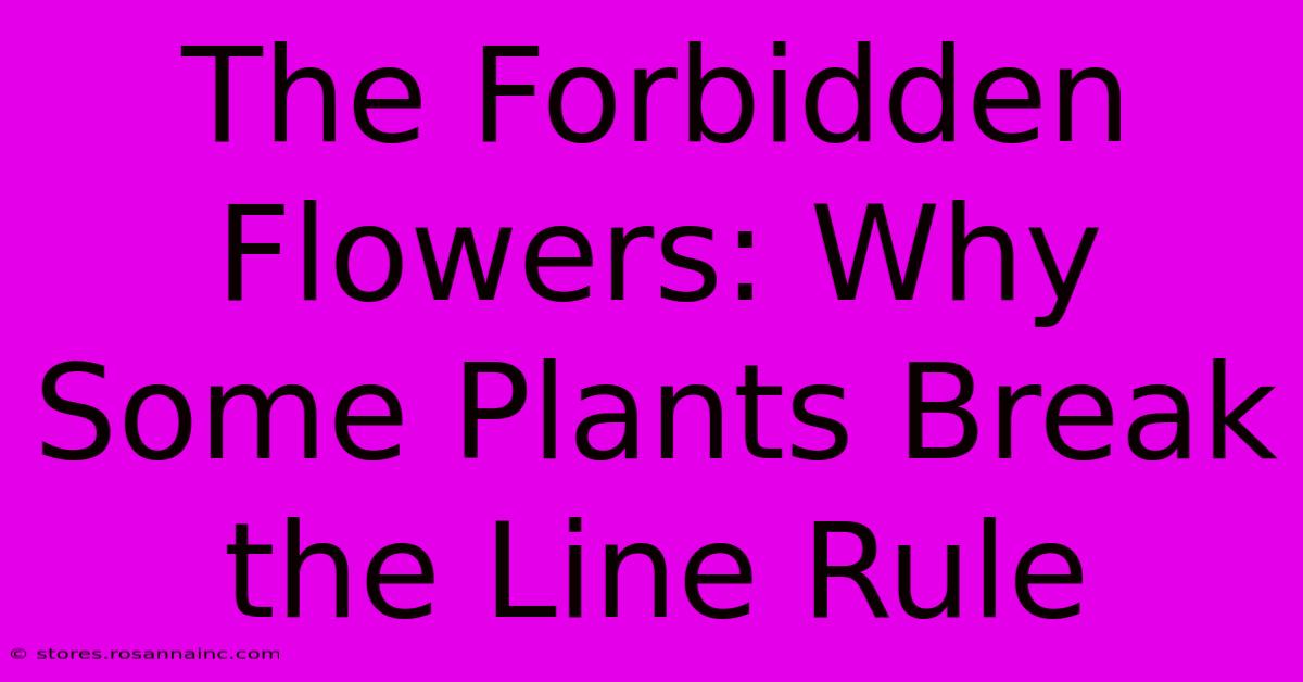 The Forbidden Flowers: Why Some Plants Break The Line Rule