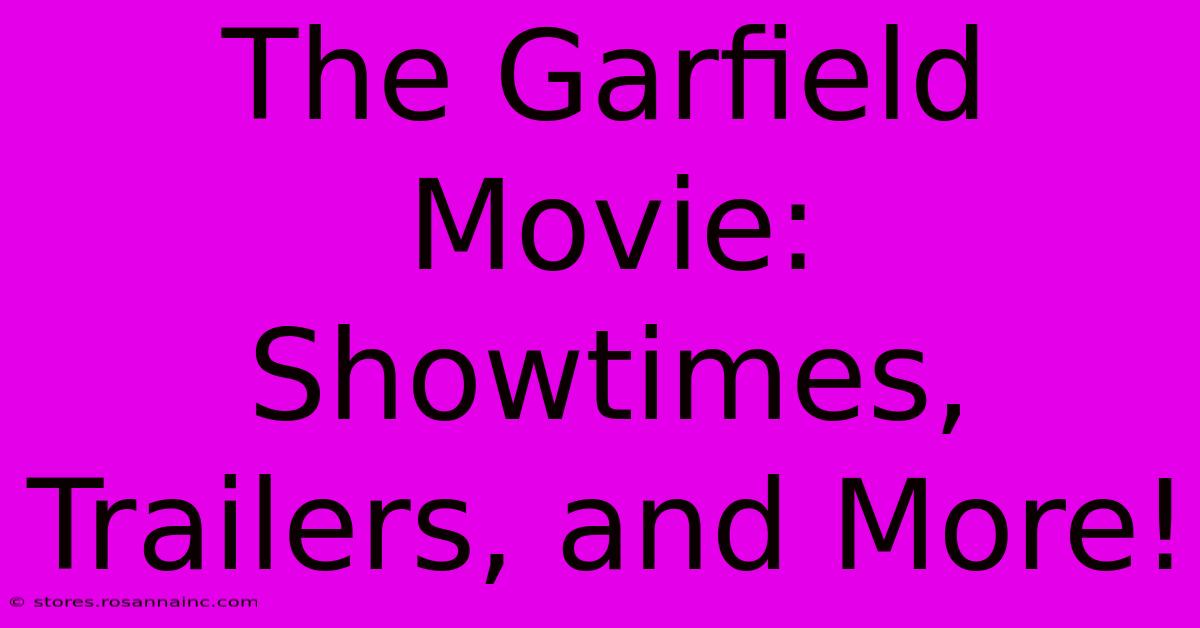 The Garfield Movie: Showtimes, Trailers, And More!