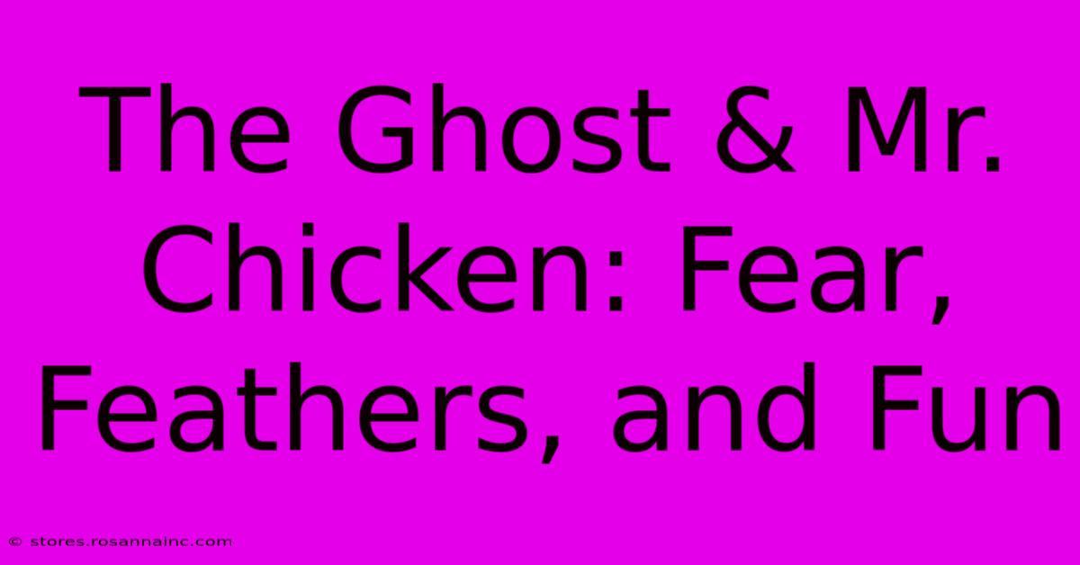 The Ghost & Mr. Chicken: Fear, Feathers, And Fun