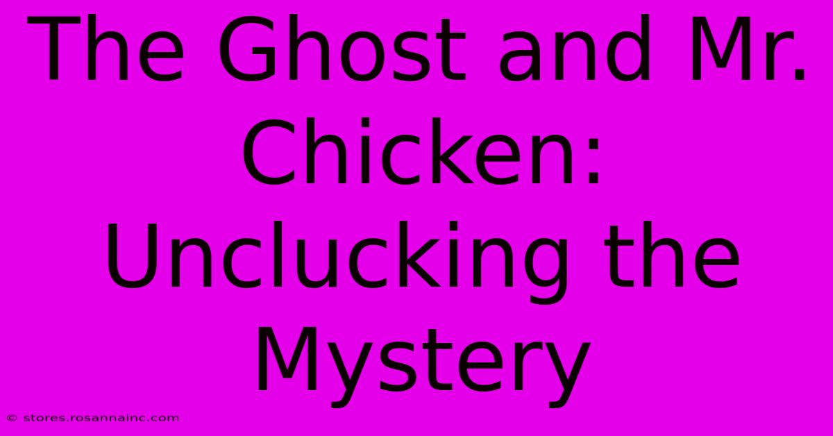 The Ghost And Mr. Chicken: Unclucking The Mystery