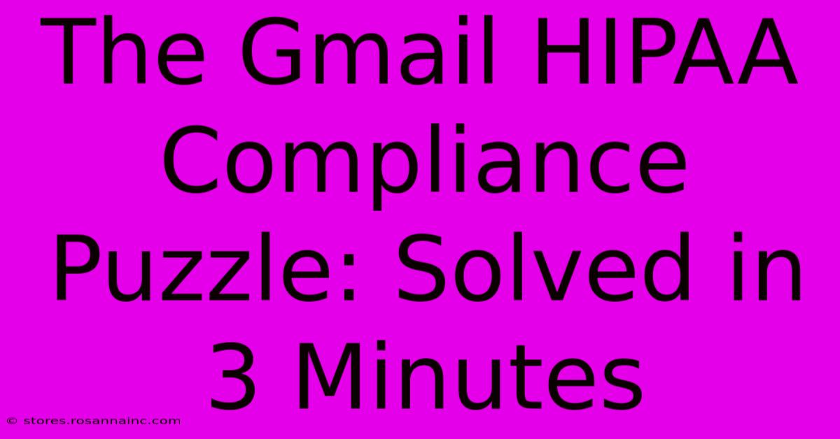 The Gmail HIPAA Compliance Puzzle: Solved In 3 Minutes