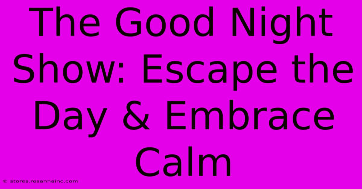 The Good Night Show: Escape The Day & Embrace Calm