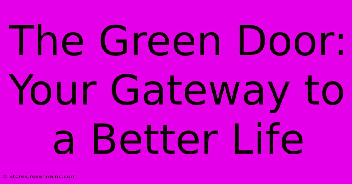 The Green Door: Your Gateway To A Better Life