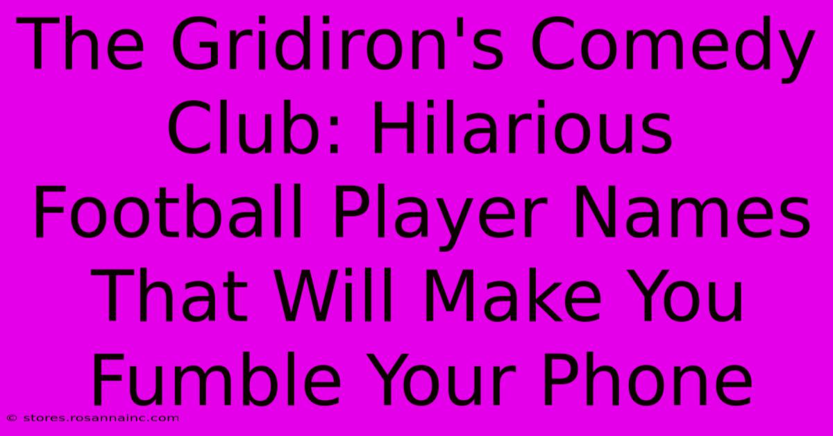 The Gridiron's Comedy Club: Hilarious Football Player Names That Will Make You Fumble Your Phone