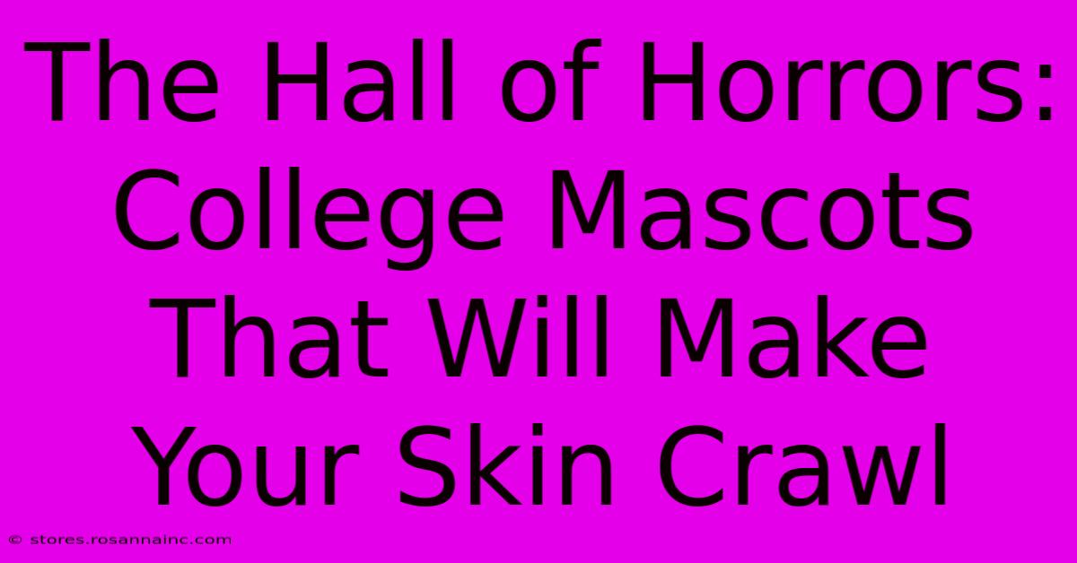 The Hall Of Horrors: College Mascots That Will Make Your Skin Crawl