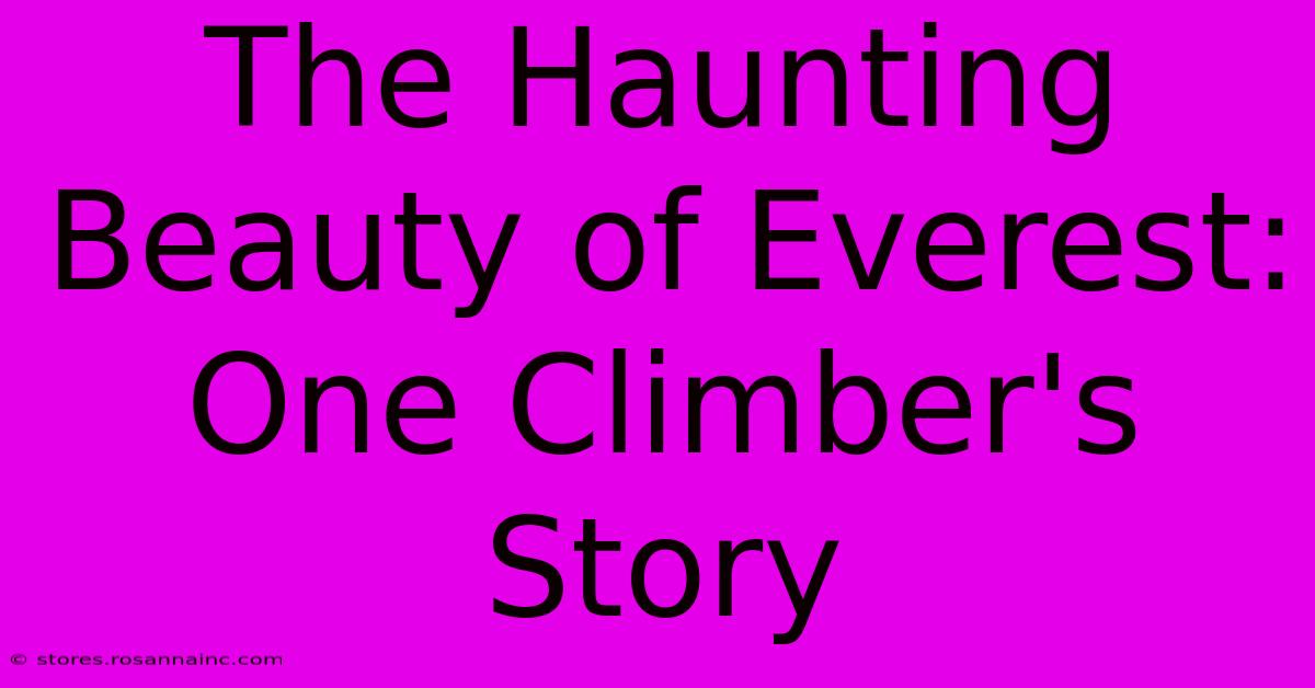 The Haunting Beauty Of Everest:  One Climber's Story