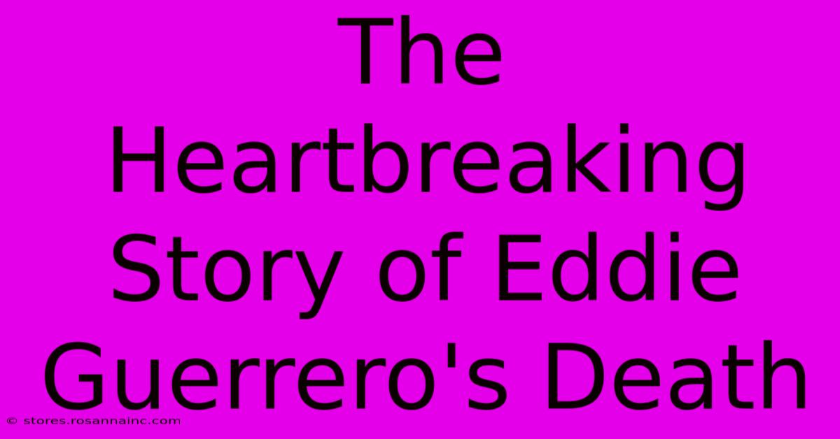 The Heartbreaking Story Of Eddie Guerrero's Death