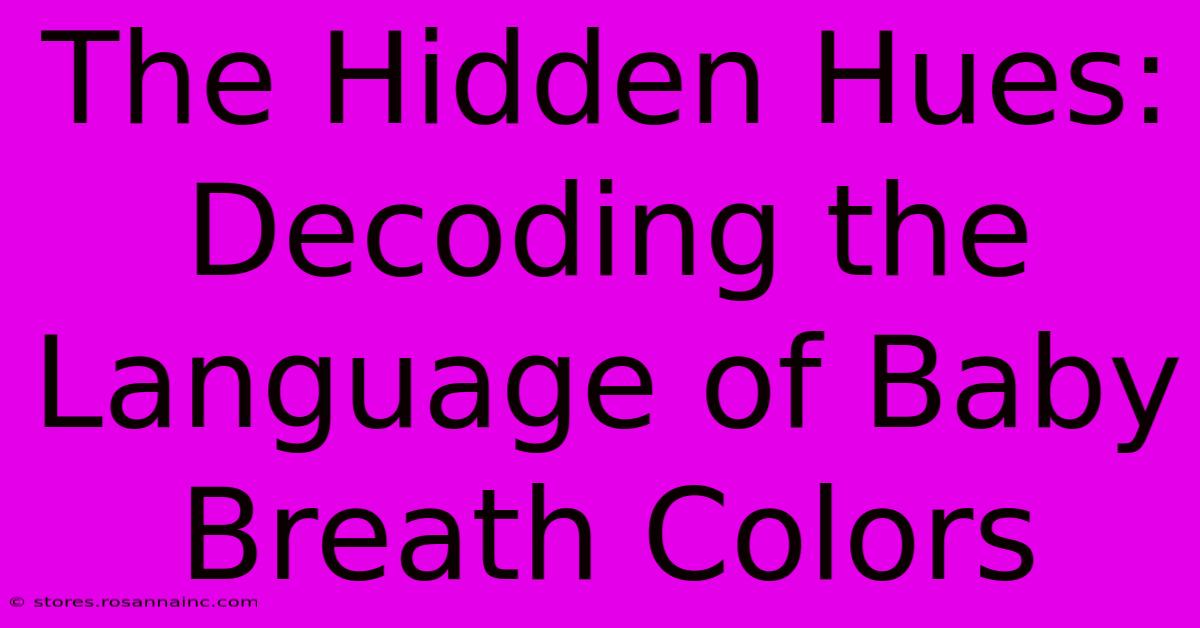 The Hidden Hues: Decoding The Language Of Baby Breath Colors