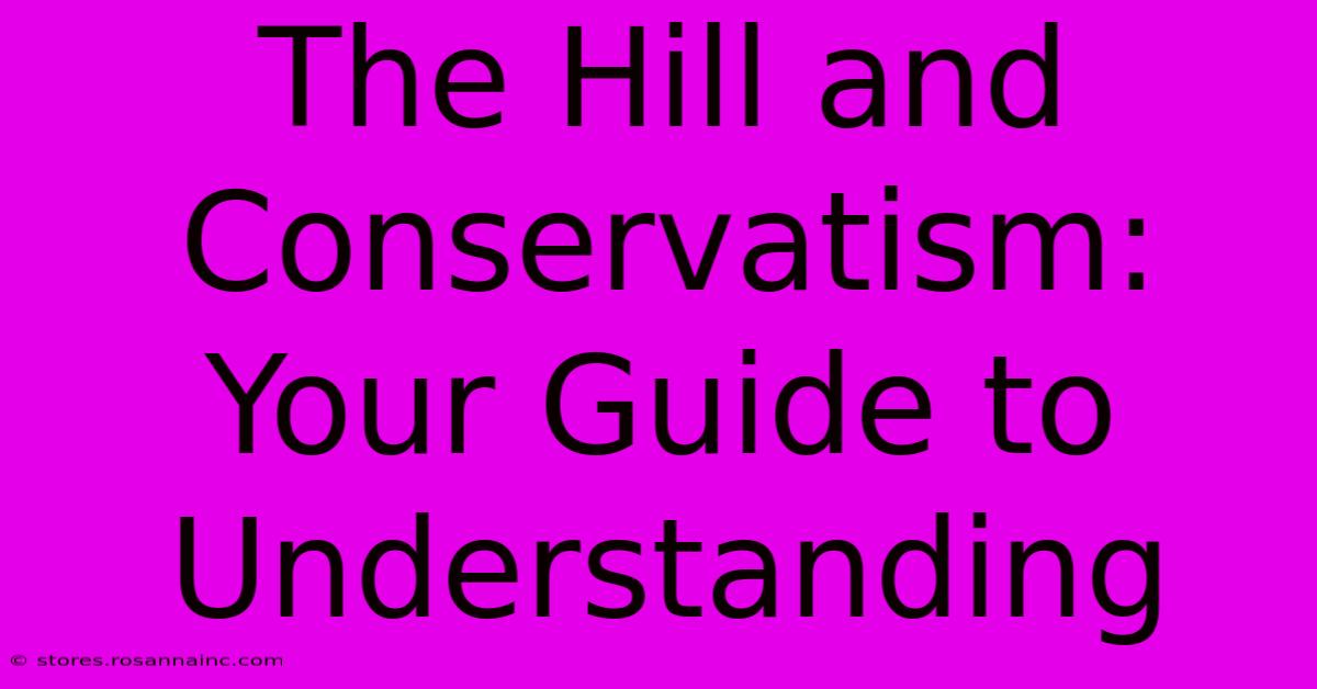 The Hill And Conservatism:  Your Guide To Understanding