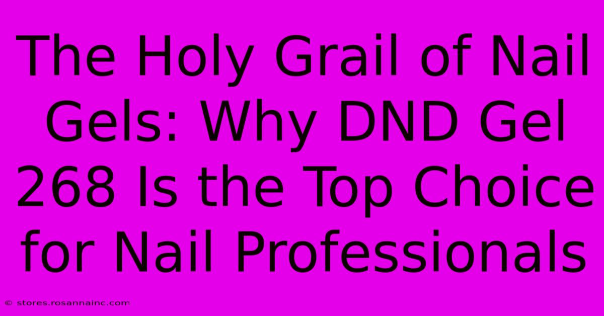 The Holy Grail Of Nail Gels: Why DND Gel 268 Is The Top Choice For Nail Professionals