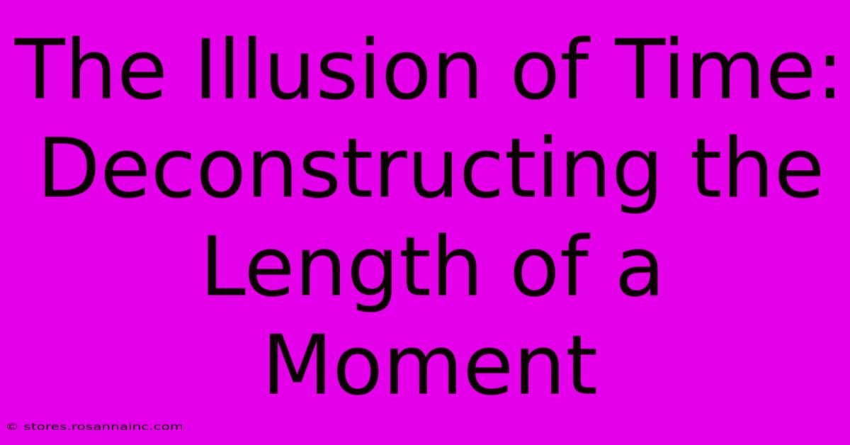 The Illusion Of Time: Deconstructing The Length Of A Moment