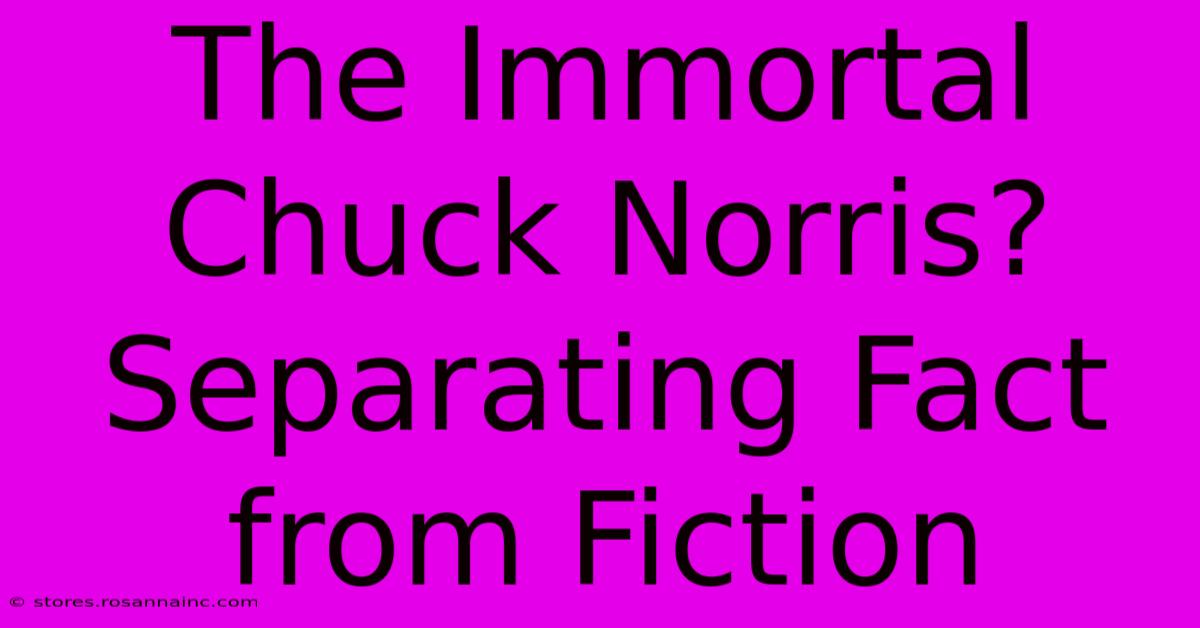 The Immortal Chuck Norris? Separating Fact From Fiction