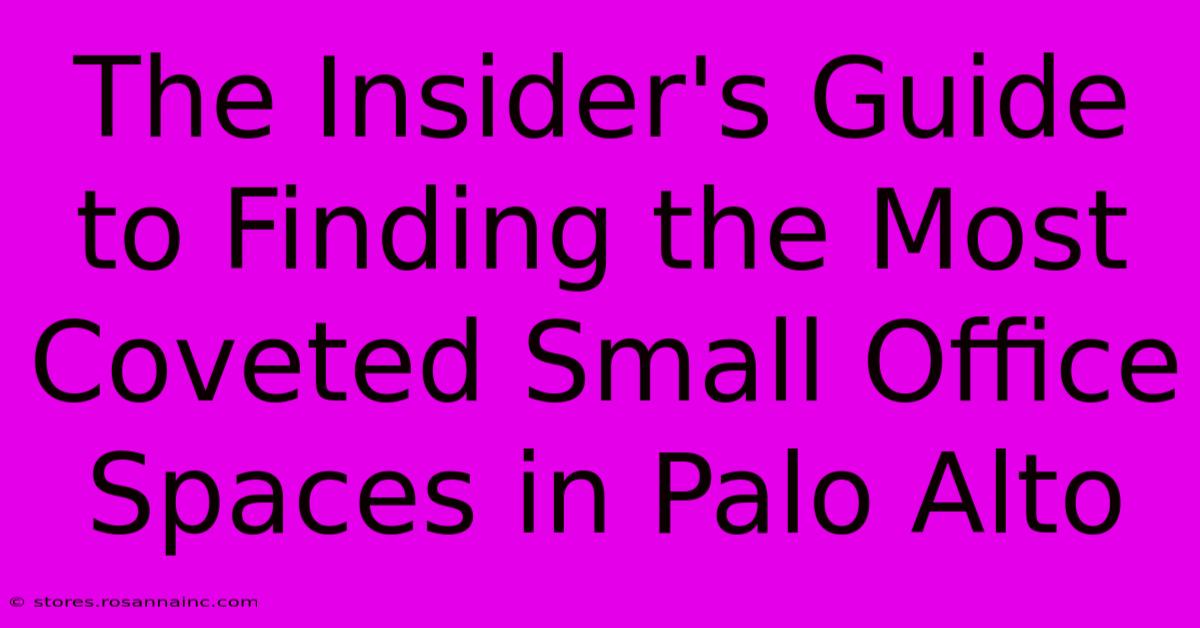 The Insider's Guide To Finding The Most Coveted Small Office Spaces In Palo Alto