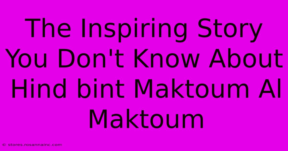 The Inspiring Story You Don't Know About Hind Bint Maktoum Al Maktoum