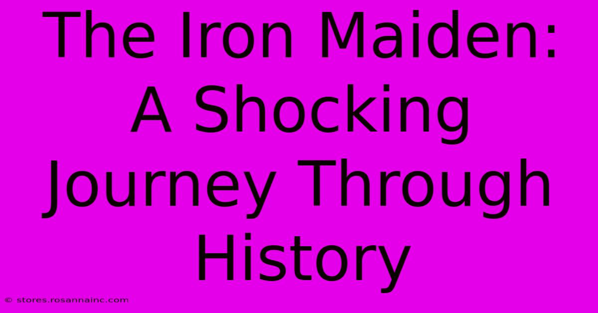 The Iron Maiden: A Shocking Journey Through History