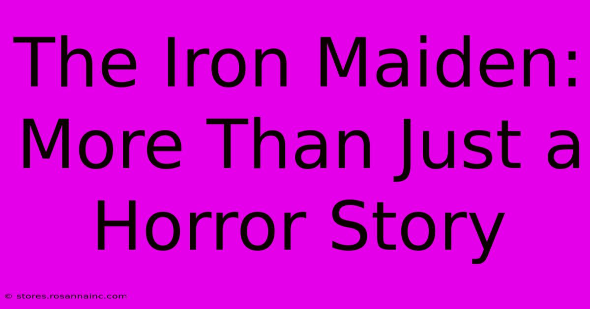 The Iron Maiden: More Than Just A Horror Story