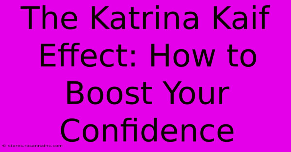 The Katrina Kaif Effect: How To Boost Your Confidence