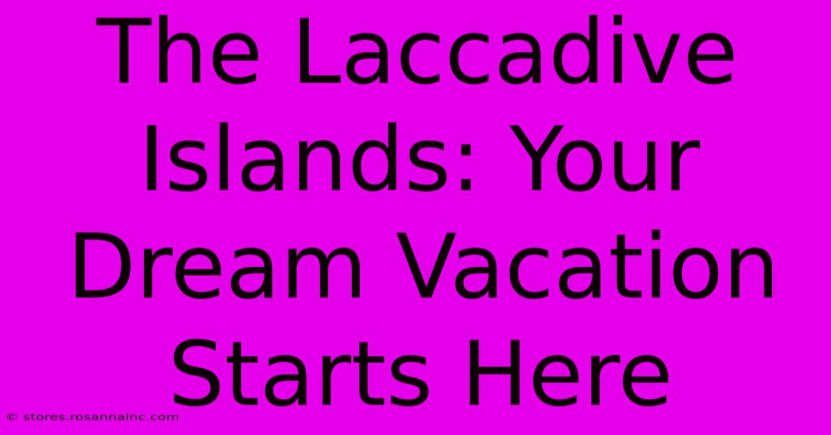 The Laccadive Islands: Your Dream Vacation Starts Here