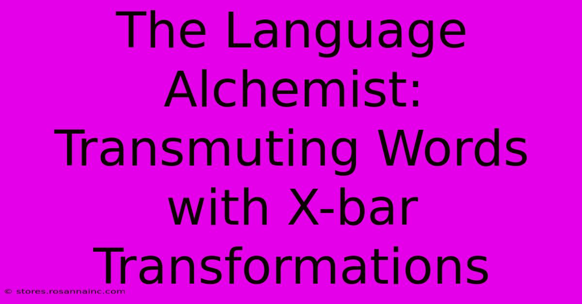 The Language Alchemist: Transmuting Words With X-bar Transformations