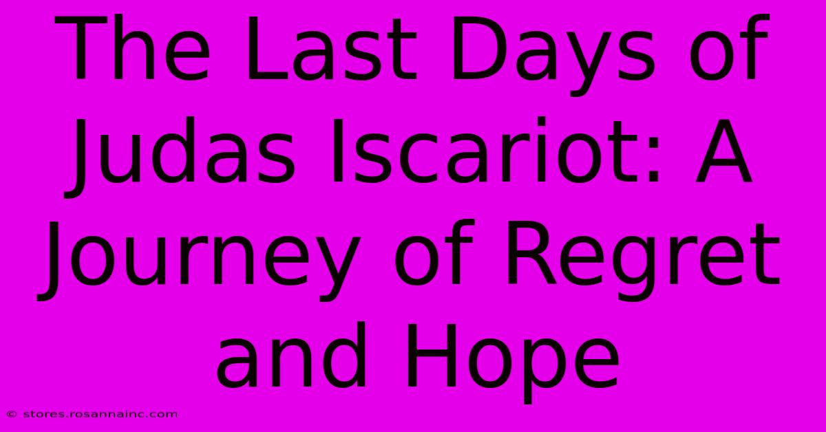 The Last Days Of Judas Iscariot: A Journey Of Regret And Hope