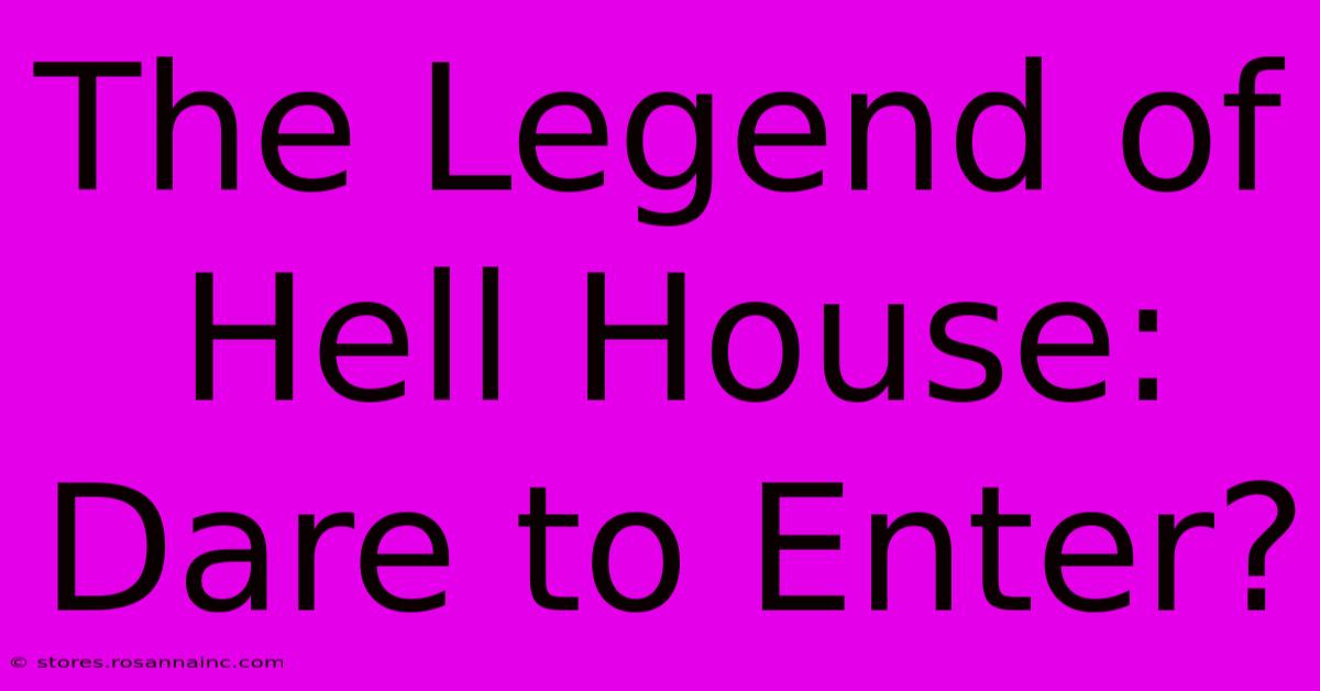 The Legend Of Hell House: Dare To Enter?