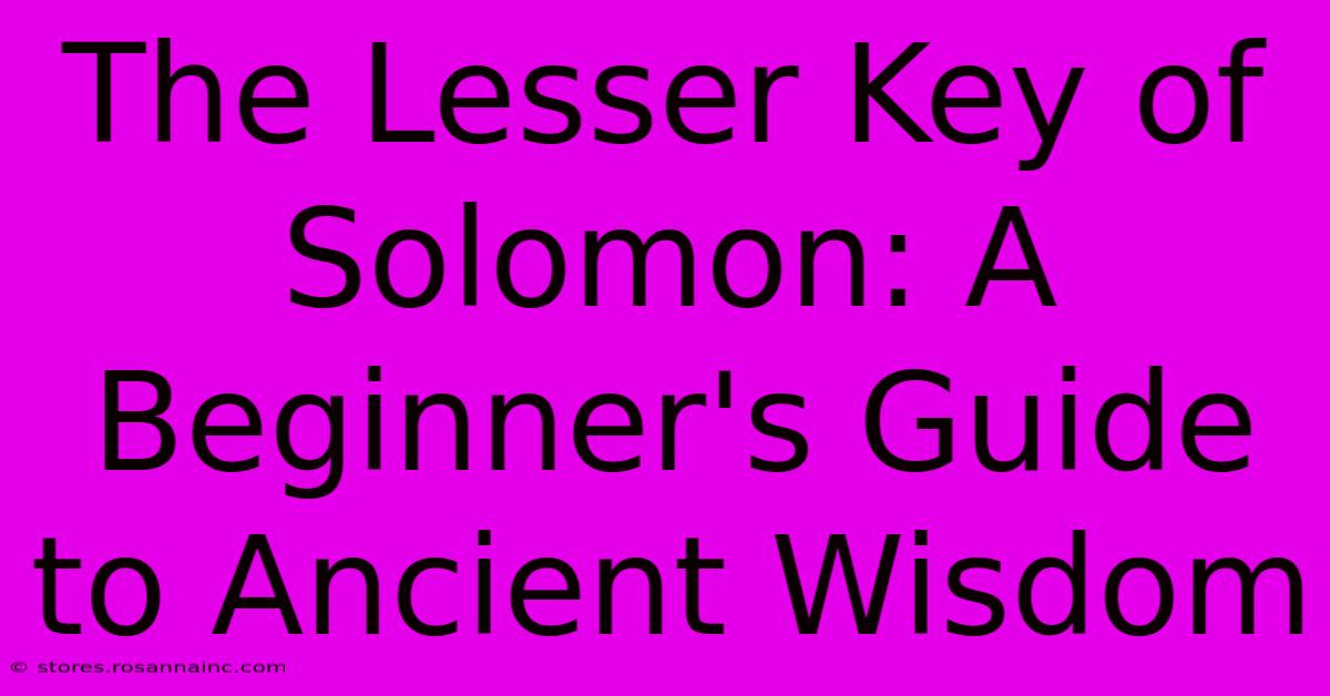 The Lesser Key Of Solomon: A Beginner's Guide To Ancient Wisdom