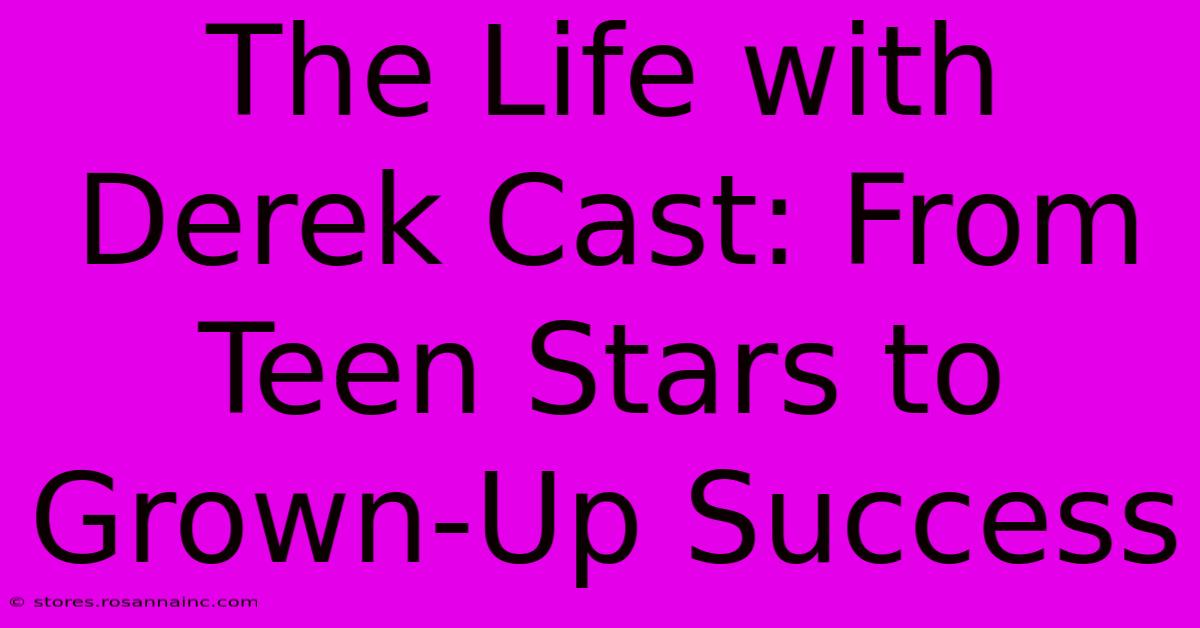 The Life With Derek Cast: From Teen Stars To Grown-Up Success