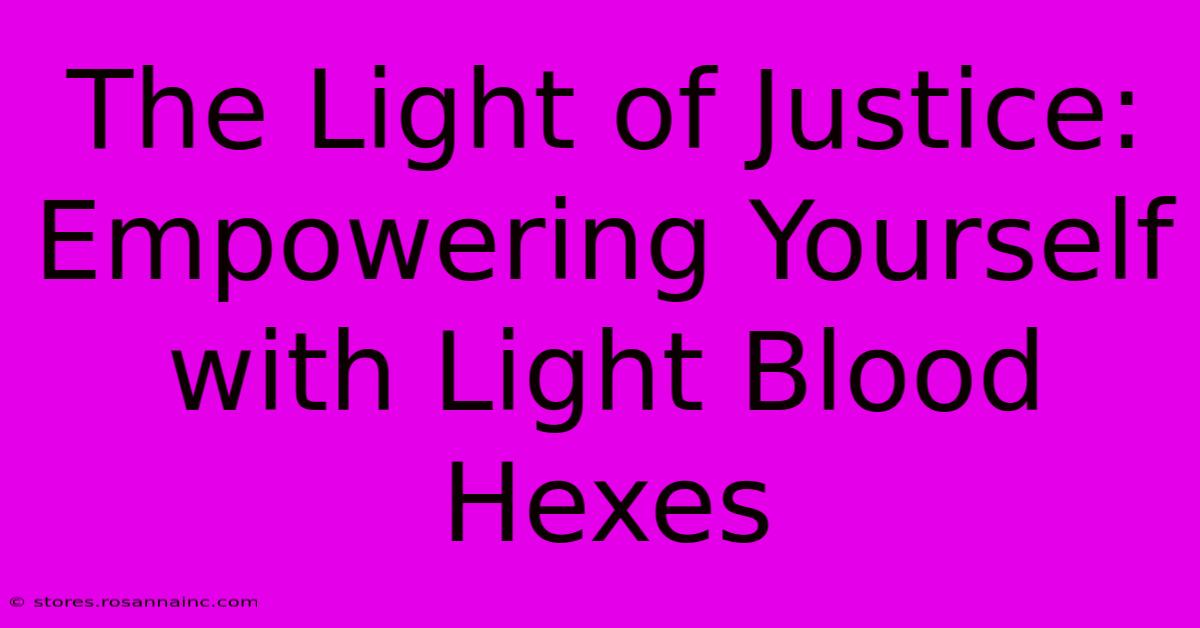 The Light Of Justice: Empowering Yourself With Light Blood Hexes