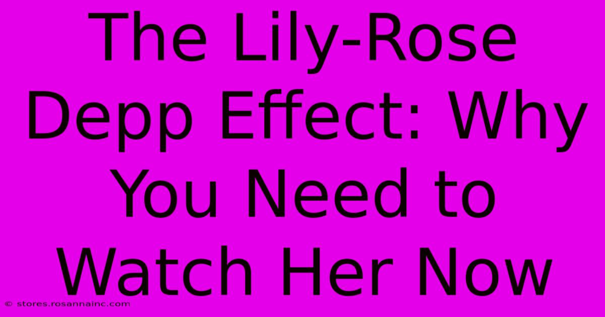 The Lily-Rose Depp Effect: Why You Need To Watch Her Now