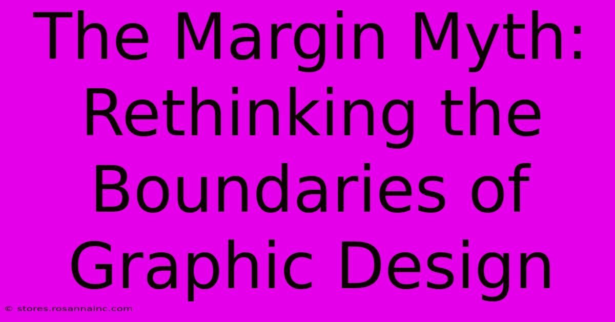 The Margin Myth: Rethinking The Boundaries Of Graphic Design