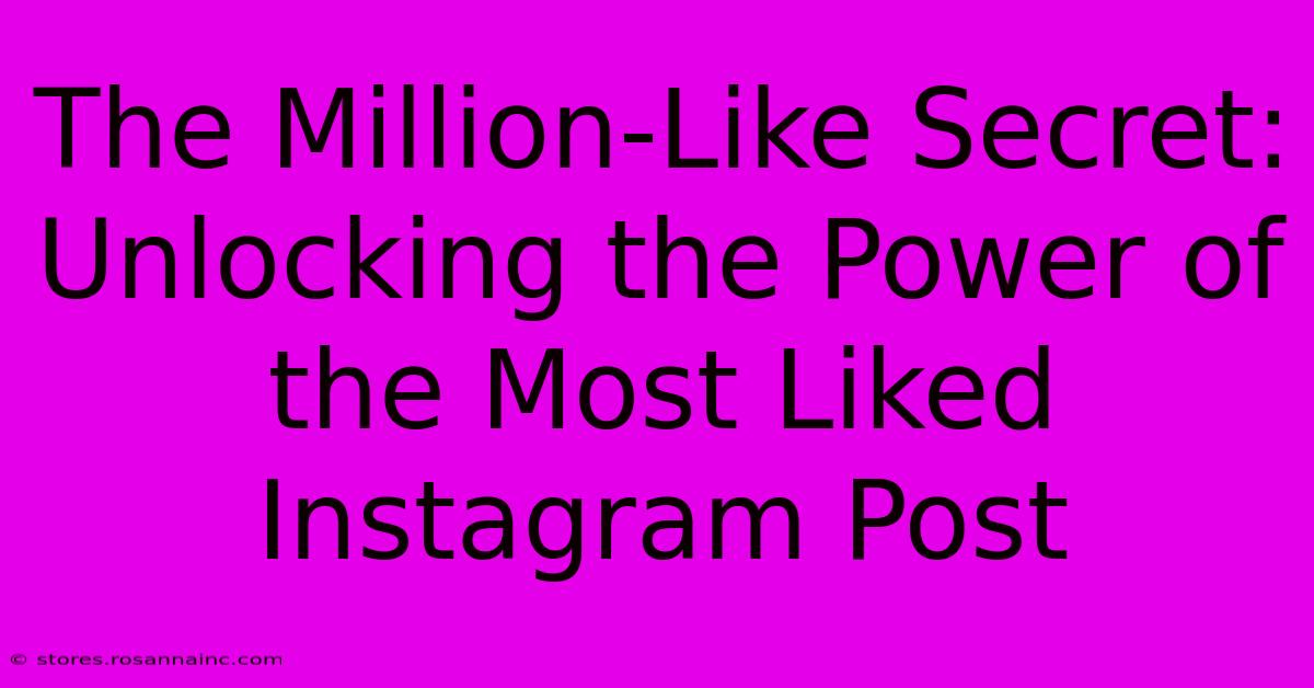 The Million-Like Secret: Unlocking The Power Of The Most Liked Instagram Post