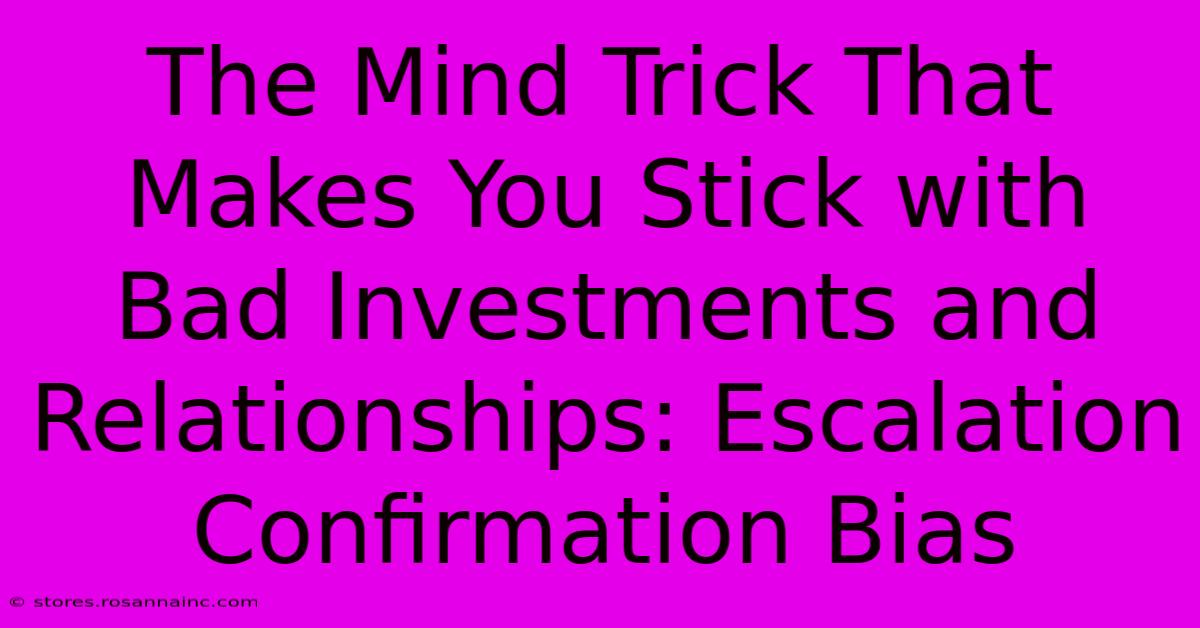 The Mind Trick That Makes You Stick With Bad Investments And Relationships: Escalation Confirmation Bias